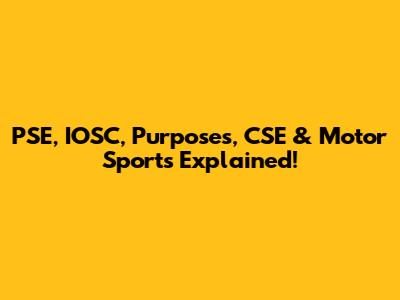 PSE, IOSC, Purposes, CSE & Motor Sports Explained!