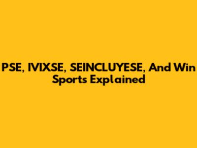 PSE, IVIXSE, SEINCLUYESE, And Win Sports Explained