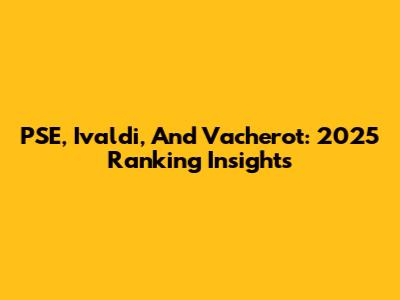 PSE, Ivaldi, And Vacherot: 2025 Ranking Insights