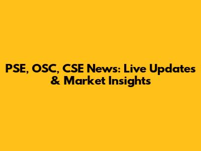PSE, OSC, CSE News: Live Updates & Market Insights