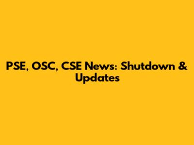 PSE, OSC, CSE News: Shutdown & Updates
