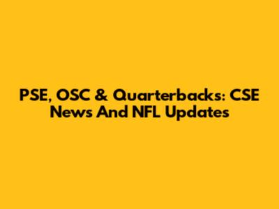 PSE, OSC & Quarterbacks: CSE News And NFL Updates