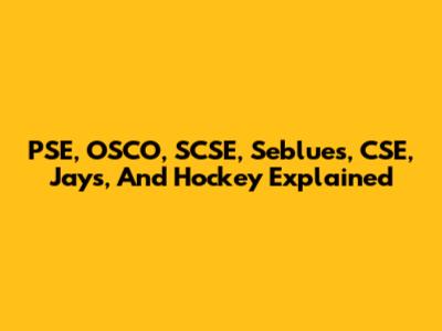 PSE, OSCO, SCSE, Seblues, CSE, Jays, And Hockey Explained