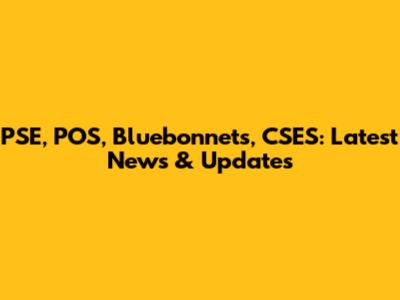 PSE, POS, Bluebonnets, CSES: Latest News & Updates