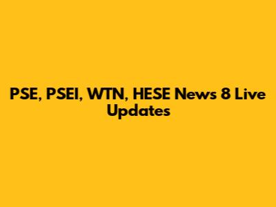 PSE, PSEI, WTN, HESE News 8 Live Updates