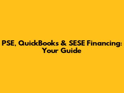 PSE, QuickBooks & SESE Financing: Your Guide