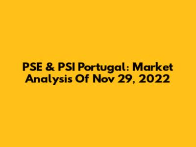 PSE & PSI Portugal: Market Analysis Of Nov 29, 2022