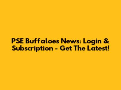 PSE Buffaloes News: Login & Subscription - Get The Latest!