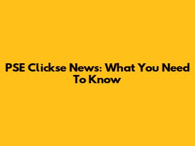 PSE Clickse News: What You Need To Know
