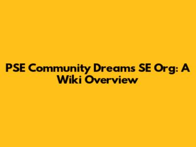 PSE Community Dreams SE Org: A Wiki Overview