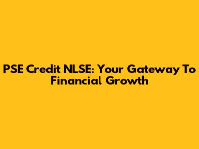 PSE Credit NLSE: Your Gateway To Financial Growth