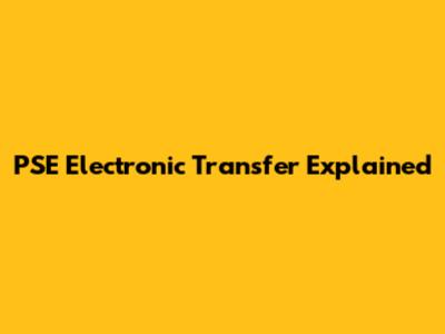 PSE Electronic Transfer Explained
