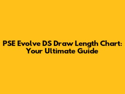 PSE Evolve DS Draw Length Chart: Your Ultimate Guide