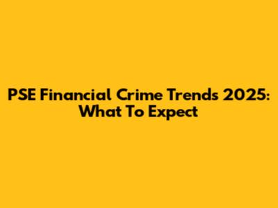 PSE Financial Crime Trends 2025: What To Expect