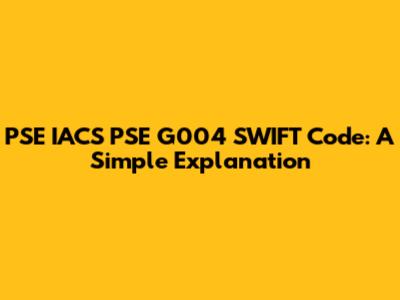 PSE IACS PSE G004 SWIFT Code: A Simple Explanation