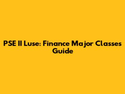 PSE II Luse: Finance Major Classes Guide
