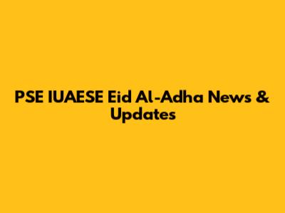 PSE IUAESE Eid Al-Adha News & Updates