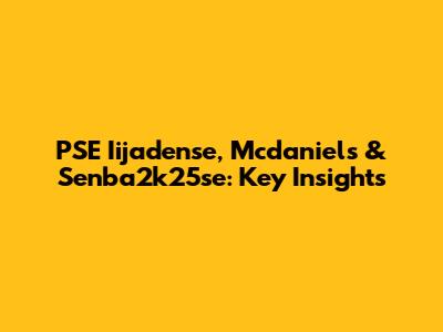 PSE Iijadense, Mcdaniels & Senba2k25se: Key Insights