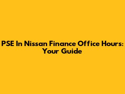 PSE In Nissan Finance Office Hours: Your Guide