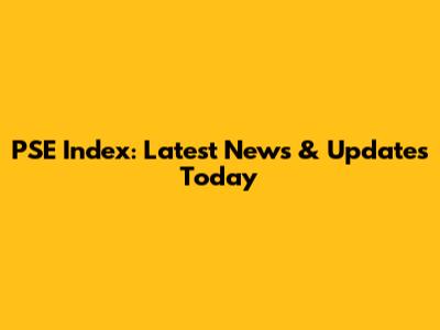 PSE Index: Latest News & Updates Today