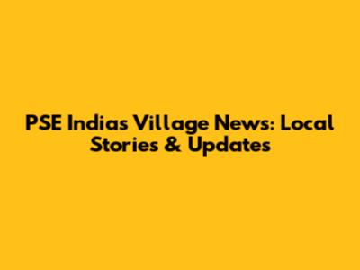 PSE India's Village News: Local Stories & Updates