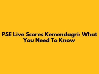 PSE Live Scores Kemendagri: What You Need To Know