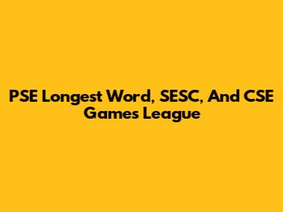 PSE Longest Word, SESC, And CSE Games League