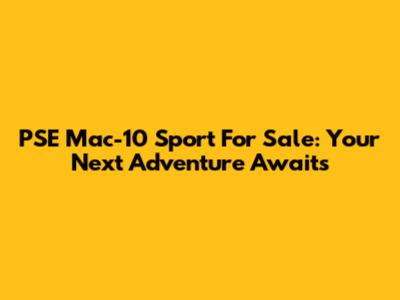 PSE Mac-10 Sport For Sale: Your Next Adventure Awaits