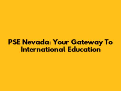 PSE Nevada: Your Gateway To International Education