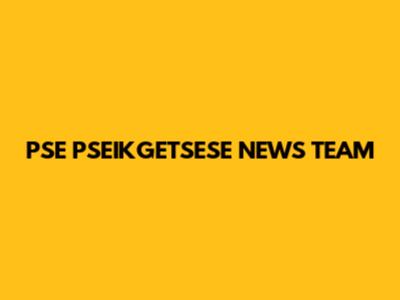 PSE PSEIKGETSESE NEWS TEAM