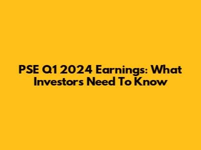 PSE Q1 2024 Earnings: What Investors Need To Know