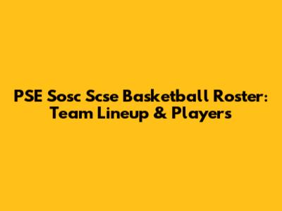 PSE Sosc Scse Basketball Roster: Team Lineup & Players