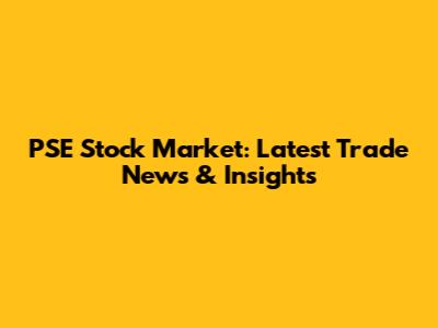 PSE Stock Market: Latest Trade News & Insights