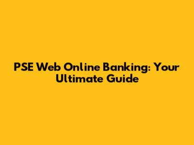 PSE Web Online Banking: Your Ultimate Guide