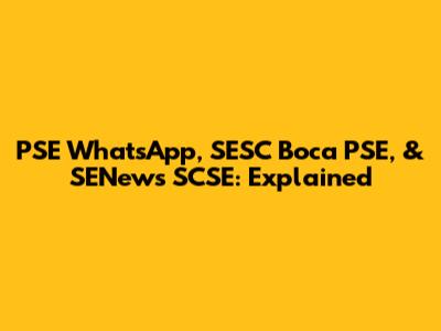 PSE WhatsApp, SESC Boca PSE, & SENews SCSE: Explained