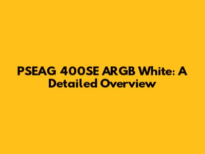 PSEAG 400SE ARGB White: A Detailed Overview