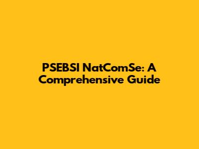 PSEBSI NatComSe: A Comprehensive Guide