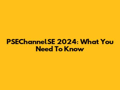PSEChannelSE 2024: What You Need To Know