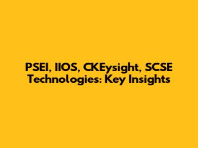 PSEI, IIOS, CKEysight, SCSE Technologies: Key Insights