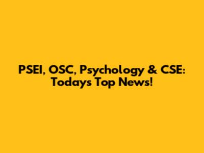 PSEI, OSC, Psychology & CSE: Today's Top News!