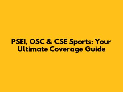 PSEI, OSC & CSE Sports: Your Ultimate Coverage Guide