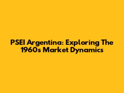 PSEI Argentina: Exploring The 1960s Market Dynamics