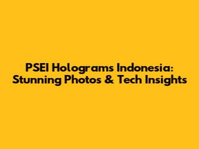 PSEI Holograms Indonesia: Stunning Photos & Tech Insights