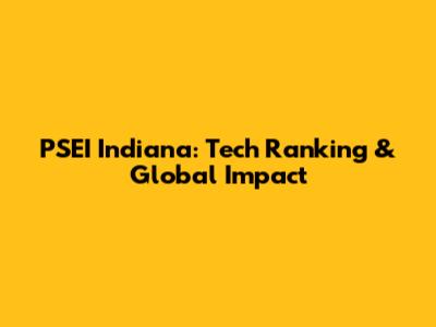 PSEI Indiana: Tech Ranking & Global Impact
