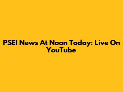 PSEI News At Noon Today: Live On YouTube