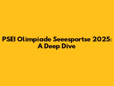 PSEI Olimpiade Seeesportse 2025: A Deep Dive