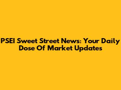 PSEI Sweet Street News: Your Daily Dose Of Market Updates