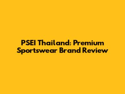 PSEI Thailand: Premium Sportswear Brand Review