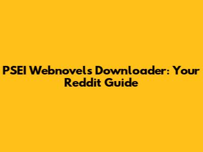 PSEI Webnovels Downloader: Your Reddit Guide