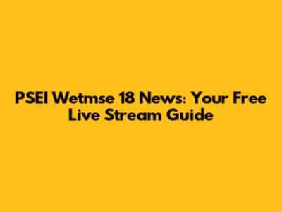 PSEI Wetmse 18 News: Your Free Live Stream Guide